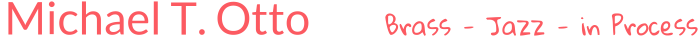 Michael T. Otto Brass - Jazz - in Process